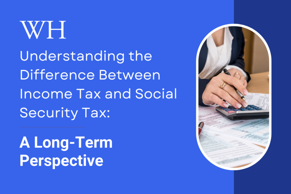 Understanding the Difference Between Income Tax and Social Security Tax: A Long-Term Perspective